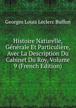 Histoire Naturelle, Gnrale Et Particulire, Avec La Description Du Cabinet Du Roy, Volume 9 (French Edition)