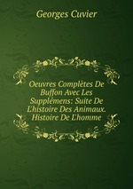 Oeuvres Compltes De Buffon Avec Les Supplmens: Suite De L`histoire Des Animaux. Histoire De L`homme