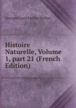 Histoire Naturelle, Volume 1, part 21 (French Edition)