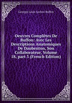 Oeuvres Compltes De Buffon: Avec Les Descriptions Anatomiques De Daubenton, Son Collaborateur, Volume 18, part 3 (French Edition)