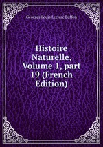 Histoire Naturelle, Volume 1, part 19 (French Edition)