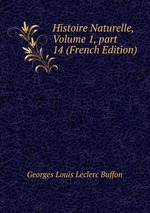 Histoire Naturelle, Volume 1, part 14 (French Edition)