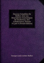 Oeuvres Compltes De Buffon: Avec Les Descriptions Anatomiques De Daubenton, Son Collaborateur, Volume 19, part 4 (French Edition)