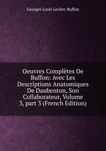 Oeuvres Compltes De Buffon: Avec Les Descriptions Anatomiques De Daubenton, Son Collaborateur, Volume 3, part 3 (French Edition)