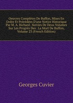 Oeuvres Compltes De Buffon, Mises En Ordre Et Prcdes D`une Notice Historique Par M. A. Richard . Suivies De Deux Volumes Sur Les Progrs Des . La Mort De Buffon, Volume 23 (French Edition)