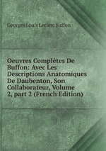 Oeuvres Compltes De Buffon: Avec Les Descriptions Anatomiques De Daubenton, Son Collaborateur, Volume 2, part 2 (French Edition)