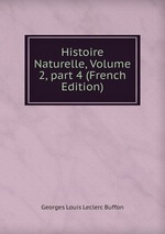 Histoire Naturelle, Volume 2, part 4 (French Edition)