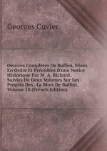 Oeuvres Compltes De Buffon, Mises En Ordre Et Prcdes D`une Notice Historique Par M. A. Richard . Suivies De Deux Volumes Sur Les Progrs Des . La Mort De Buffon, Volume 18 (French Edition)