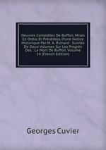 Oeuvres Compltes De Buffon, Mises En Ordre Et Prcdes D`une Notice Historique Par M. A. Richard . Suivies De Deux Volumes Sur Les Progrs Des . La Mort De Buffon, Volume 14 (French Edition)