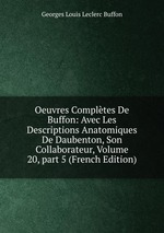 Oeuvres Compltes De Buffon: Avec Les Descriptions Anatomiques De Daubenton, Son Collaborateur, Volume 20, part 5 (French Edition)