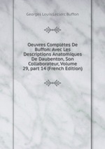 Oeuvres Compltes De Buffon: Avec Les Descriptions Anatomiques De Daubenton, Son Collaborateur, Volume 29, part 14 (French Edition)