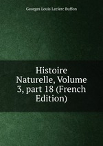 Histoire Naturelle, Volume 3, part 18 (French Edition)