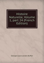 Histoire Naturelle, Volume 1, part 24 (French Edition)