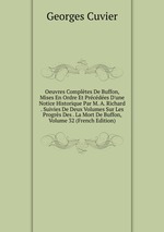 Oeuvres Compltes De Buffon, Mises En Ordre Et Prcdes D`une Notice Historique Par M. A. Richard . Suivies De Deux Volumes Sur Les Progrs Des . La Mort De Buffon, Volume 32 (French Edition)