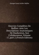 Oeuvres Compltes De Buffon: Avec Les Descriptions Anatomiques De Daubenton, Son Collaborateur, Volume 17, part 2 (French Edition)