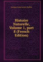 Histoire Naturelle, Volume 1, part 8 (French Edition)