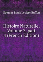 Histoire Naturelle, Volume 3, part 4 (French Edition)