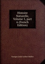 Histoire Naturelle, Volume 5, part 6 (French Edition)