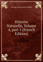 Histoire Naturelle, Volume 4, part 1 (French Edition)