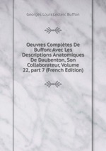 Oeuvres Compltes De Buffon: Avec Les Descriptions Anatomiques De Daubenton, Son Collaborateur, Volume 22, part 7 (French Edition)