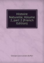 Histoire Naturelle, Volume 2, part 2 (French Edition)