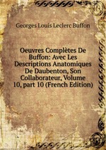 Oeuvres Compltes De Buffon: Avec Les Descriptions Anatomiques De Daubenton, Son Collaborateur, Volume 10, part 10 (French Edition)
