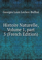 Histoire Naturelle, Volume 1, part 5 (French Edition)