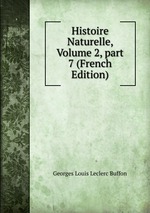 Histoire Naturelle, Volume 2, part 7 (French Edition)