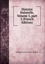 Histoire Naturelle, Volume 5, part 2 (French Edition)