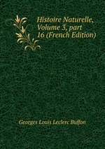 Histoire Naturelle, Volume 3, part 16 (French Edition)