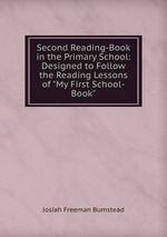 Second Reading-Book in the Primary School: Designed to Follow the Reading Lessons of "My First School-Book"
