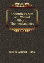 Scientific Papers of J. Willard Gibbs .: Thermodynamics