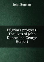 Pilgrim`s progress. The lives of John Donne and George Herbert