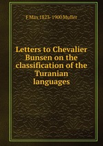 Letters to Chevalier Bunsen. on the classification of the Turanian languages