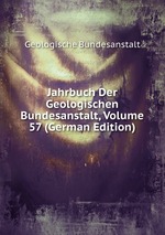 Jahrbuch Der Geologischen Bundesanstalt, Volume 57 (German Edition)