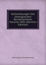 Verhandlungen Der Geologischen Bundesanstalt, Volume 1901 (German Edition)