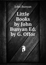 Little Books by John Bunyan Ed. by G. Offor