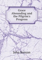 Grace Abounding and the Pilgrim`s Progress
