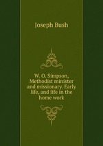 W. O. Simpson, Methodist minister and missionary. Early life, and life in the home work