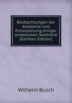 Beobachtungen ber Anatomie und Entwickelung einiger wirbellosen Seethiere (German Edition)
