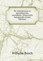 De selachiorum et ganoideorum encephalo. Dissertatio inauguralis (Latin Edition)
