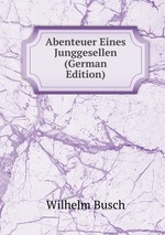Abenteuer Eines Junggesellen (German Edition)