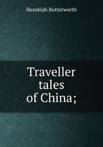 Traveller tales of China;
