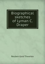 Biographical sketches of Lyman C. Draper