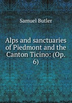 Alps and sanctuaries of Piedmont and the Canton Ticino: (Op. 6)