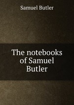 The notebooks of Samuel Butler