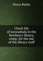 Check list of incunabula in the Newberry library, comp. for the use of the library staff