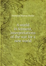 A world in ferment, interpretations of the war for a new world