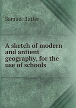 A sketch of modern and antient geography, for the use of schools