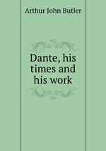 Dante, his times and his work